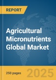 Agricultural Micronutrients Global Market Report 2025- Product Image