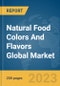 Natural Food Colors And Flavors Global Market Report 2023 - Product Image
