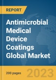 Antimicrobial Medical Device Coatings Global Market Report 2024- Product Image