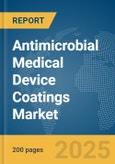Antimicrobial Medical Device Coatings Market Report 2025- Product Image