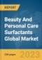 Beauty And Personal Care Surfactants Global Market Report 2023 - Product Image