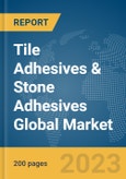 Tile Adhesives & Stone Adhesives Global Market Report 2024- Product Image
