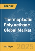 Thermoplastic Polyurethane Global Market Report 2025- Product Image