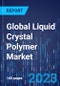 Global Liquid Crystal Polymer Market Size and Share Analysis by Type, Industry - Industry Growth and Demand Forecast to 2030 - Product Image