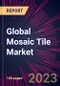 Global Mosaic Tile Market 2023-2027 - Product Thumbnail Image
