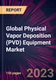 Global Physical Vapor Deposition (PVD) Equipment Market 2023-2027- Product Image