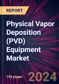 Physical Vapor Deposition (PVD) Equipment Market 2024-2028- Product Image