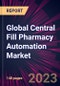 Global Central Fill Pharmacy Automation Market 2023-2027 - Product Image
