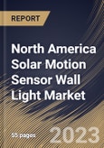 North America Solar Motion Sensor Wall Light Market Size, Share & Industry Trends Analysis Report By Application, By Sensor Type, By End use, By Country and Growth Forecast, 2022-2028- Product Image