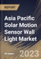Asia Pacific Solar Motion Sensor Wall Light Market Size, Share & Industry Trends Analysis Report By Application, By Sensor Type, By End use, By Country and Growth Forecast, 2022-2028 - Product Thumbnail Image