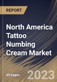 North America Tattoo Numbing Cream Market Size, Share & Industry Trends Analysis Report By Application, By End Use, By Distribution Channel, By Country and Growth Forecast, 2022-2028- Product Image