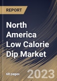 North America Low Calorie Dip Market Size, Share & Industry Trends Analysis Report By Form, By Type, By Distribution Channel, By End User, By Country and Growth Forecast, 2022-2028- Product Image