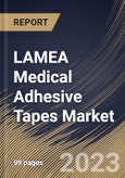 LAMEA Medical Adhesive Tapes Market Size, Share & Industry Trends Analysis Report By End-user, By Application, By Adhesion, By Type, By Country and Growth Forecast, 2022-2028- Product Image