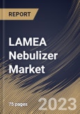 LAMEA Nebulizer Market Size, Share & Industry Trends Analysis Report By Type, By End-use, By Application, By Country and Growth Forecast, 2022-2028- Product Image