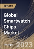 Global Smartwatch Chips Market Size, Share & Industry Trends Analysis Report By Application, By Type, By Regional Outlook and Forecast, 2022-2028- Product Image