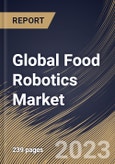 Global Food Robotics Market Size, Share & Industry Trends Analysis Report By Application, By Payload, By Type, By Regional Outlook and Forecast, 2022-2028- Product Image