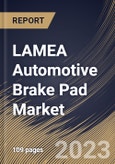 LAMEA Automotive Brake Pad Market Size, Share & Industry Trends Analysis Report By Material, By Position, By Sales Channel, By Vehicle Type, By Country and Growth Forecast, 2022-2028- Product Image