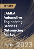 LAMEA Automotive Engineering Services Outsourcing Market Size, Share & Industry Trends Analysis Report By Application, By Location, By Service, By Country and Growth Forecast, 2022-2028- Product Image