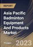 Asia Pacific Badminton Equipment And Products Market Size, Share & Industry Trends Analysis Report By Product, By Distribution Channel, By Country and Growth Forecast, 2022-2028- Product Image