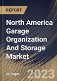 North America Garage Organization And Storage Market Size, Share & Industry Trends Analysis Report By Application, By Type, By Country and Growth Forecast, 2022-2028- Product Image