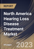 North America Hearing Loss Disease Treatment Market Size, Share & Industry Trends Analysis Report By Disease Type, By Product, By End-user, By Country and Growth Forecast, 2022-2028- Product Image