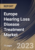 Europe Hearing Loss Disease Treatment Market Size, Share & Industry Trends Analysis Report By Disease Type, By Product, By End-user, By Country and Growth Forecast, 2022-2028- Product Image