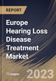 Europe Hearing Loss Disease Treatment Market Size, Share & Industry Trends Analysis Report By Disease Type, By Product, By End-user, By Country and Growth Forecast, 2022-2028- Product Image