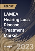 LAMEA Hearing Loss Disease Treatment Market Size, Share & Industry Trends Analysis Report By Disease Type, By Product, By End-user, By Country and Growth Forecast, 2022-2028- Product Image