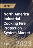 North America Industrial Cooking Fire Protection System Market Size, Share & Industry Trends Analysis Report By Product Type, By Connectivity, By End Use, By Country and Growth Forecast, 2022-2028- Product Image