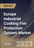 Europe Industrial Cooking Fire Protection System Market Size, Share & Industry Trends Analysis Report By Product Type, By Connectivity, By End Use, By Country and Growth Forecast, 2022-2028- Product Image
