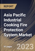 Asia Pacific Industrial Cooking Fire Protection System Market Size, Share & Industry Trends Analysis Report By Product Type, By Connectivity, By End Use, By Country and Growth Forecast, 2022-2028- Product Image