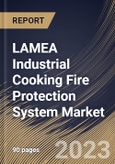LAMEA Industrial Cooking Fire Protection System Market Size, Share & Industry Trends Analysis Report By Product Type, By Connectivity, By End Use, By Country and Growth Forecast, 2022-2028- Product Image