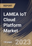 LAMEA IoT Cloud Platform Market Size, Share & Industry Trends Analysis Report By Application, By Organization Size, By Offering (Platform and Services), By Deployment Type, By Country and Growth Forecast, 2022-2028- Product Image