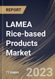 LAMEA Rice-based Products Market Size, Share & Industry Trends Analysis Report By Distribution Channel, By Type, By Product, By Country and Growth Forecast, 2022-2028- Product Image