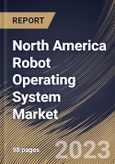 North America Robot Operating System Market Size, Share & Industry Trends Analysis Report By Application, By Type, By Vertical, By Country and Growth Forecast, 2022-2028- Product Image