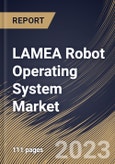 LAMEA Robot Operating System Market Size, Share & Industry Trends Analysis Report By Application, By Type, By Vertical, By Country and Growth Forecast, 2022-2028- Product Image