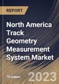 North America Track Geometry Measurement System Market Size, Share & Industry Trends Analysis Report By Component, By Operation, By Railway Type, By Country and Growth Forecast, 2022-2028- Product Image