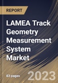 LAMEA Track Geometry Measurement System Market Size, Share & Industry Trends Analysis Report By Component, By Operation, By Railway Type, By Country and Growth Forecast, 2022-2028- Product Image