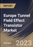 Europe Tunnel Field Effect Transistor Market Size, Share & Industry Trends Analysis Report By End User, By Product Type, By Country and Growth Forecast, 2022-2028- Product Image