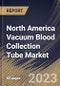 North America Vacuum Blood Collection Tube Market Size, Share & Industry Trends Analysis Report By Material, By Application, By End-use, By Type, By Country and Growth Forecast, 2022-2028 - Product Thumbnail Image