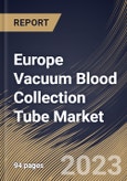 Europe Vacuum Blood Collection Tube Market Size, Share & Industry Trends Analysis Report By Material, By Application, By End-use, By Type, By Country and Growth Forecast, 2022-2028- Product Image