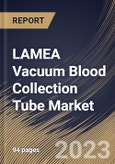 LAMEA Vacuum Blood Collection Tube Market Size, Share & Industry Trends Analysis Report By Material, By Application, By End-use, By Type, By Country and Growth Forecast, 2022-2028- Product Image