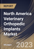 North America Veterinary Orthopedic Implants Market Size, Share & Industry Trends Analysis Report By End User, By Product Type, By Application, By Country and Growth Forecast, 2022-2028- Product Image