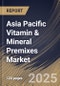 Asia Pacific Vitamin & Mineral Premixes Market Size, Share & Trends Analysis Report By Form (Dry and Liquid), By Type, By Application, By Country and Growth Forecast, 2025 - 2032 - Product Thumbnail Image