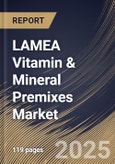 LAMEA Vitamin & Mineral Premixes Market Size, Share & Trends Analysis Report By Form (Dry and Liquid), By Type, By Application, By Country and Growth Forecast, 2025 - 2032- Product Image