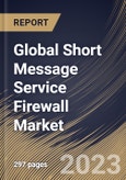 Global Short Message Service Firewall Market Size, Share & Industry Trends Analysis Report By Component, By SMS Type, By Deployment Mode, By SMS Traffic, By End User, By Regional Outlook and Forecast, 2022-2028- Product Image
