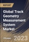 Global Track Geometry Measurement System Market Size, Share & Industry Trends Analysis Report By Component, By Operation, By Railway Type, By Regional Outlook and Forecast, 2022-2028 - Product Image