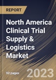 North America Clinical Trial Supply & Logistics Market Size, Share & Industry Trends Analysis Report By End-user, By Therapeutic Area, By Phase, By Service, By Country and Growth Forecast, 2022-2028- Product Image
