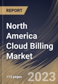 North America Cloud Billing Market Size, Share & Industry Trends Analysis Report By Component, By Service Model, By Billing Type, By Deployment Type, By Enterprise Size, By Vertical, By Country and Growth Forecast, 2022-2028- Product Image