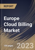 Europe Cloud Billing Market Size, Share & Industry Trends Analysis Report By Component, By Service Model, By Billing Type, By Deployment Type, By Enterprise Size, By Vertical, By Country and Growth Forecast, 2022-2028- Product Image